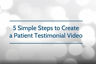 5 Simple Steps to Create a Patient Testimonial Video