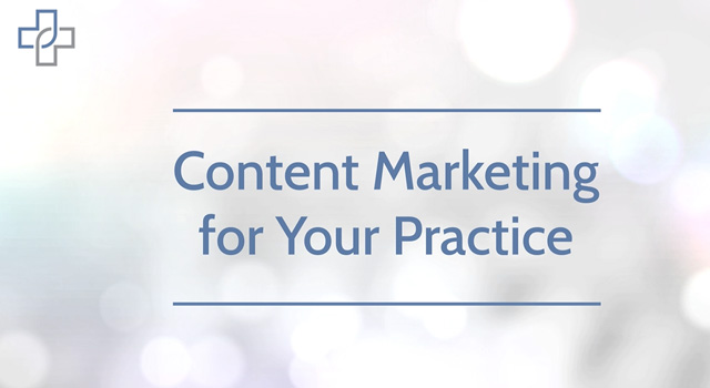  Content Marketing for Your Practice 