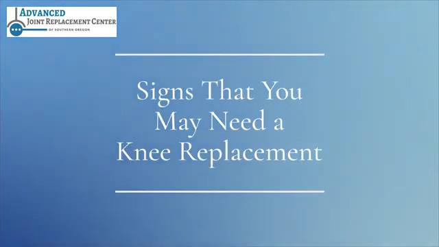 Signs That You May Need a Knee Replacement