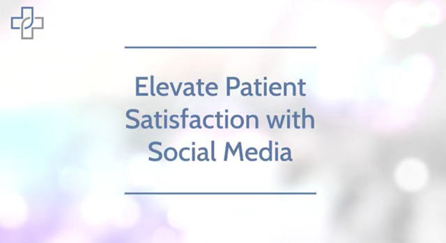  Elevate Patient Satisfaction with Social Media